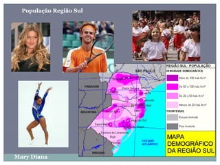 População Região Sul
Mary Diana
 