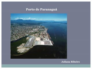 Porto de Paranaguá
Juliana Ribeiro
 
