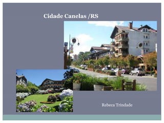 Cidade Canelas /RS
Rebeca Trindade
 