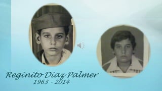 Reginito Diaz Palmer
1963 - 2014

 