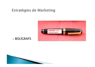 REGIRENCÀRRECS: “ La millor
            vida la portem a casa teva.




BOLÍGRAFS
 