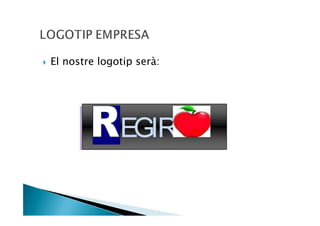 El nostre logotip serà:




              EGIR
 