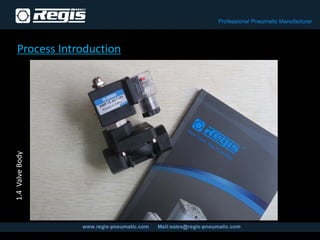 Process Introduction
1.4ValveBody
 