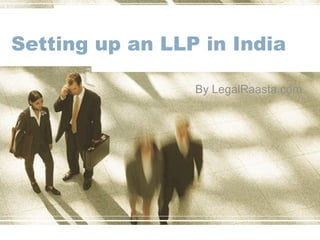 Setting up an LLP in India
By LegalRaasta.com
 