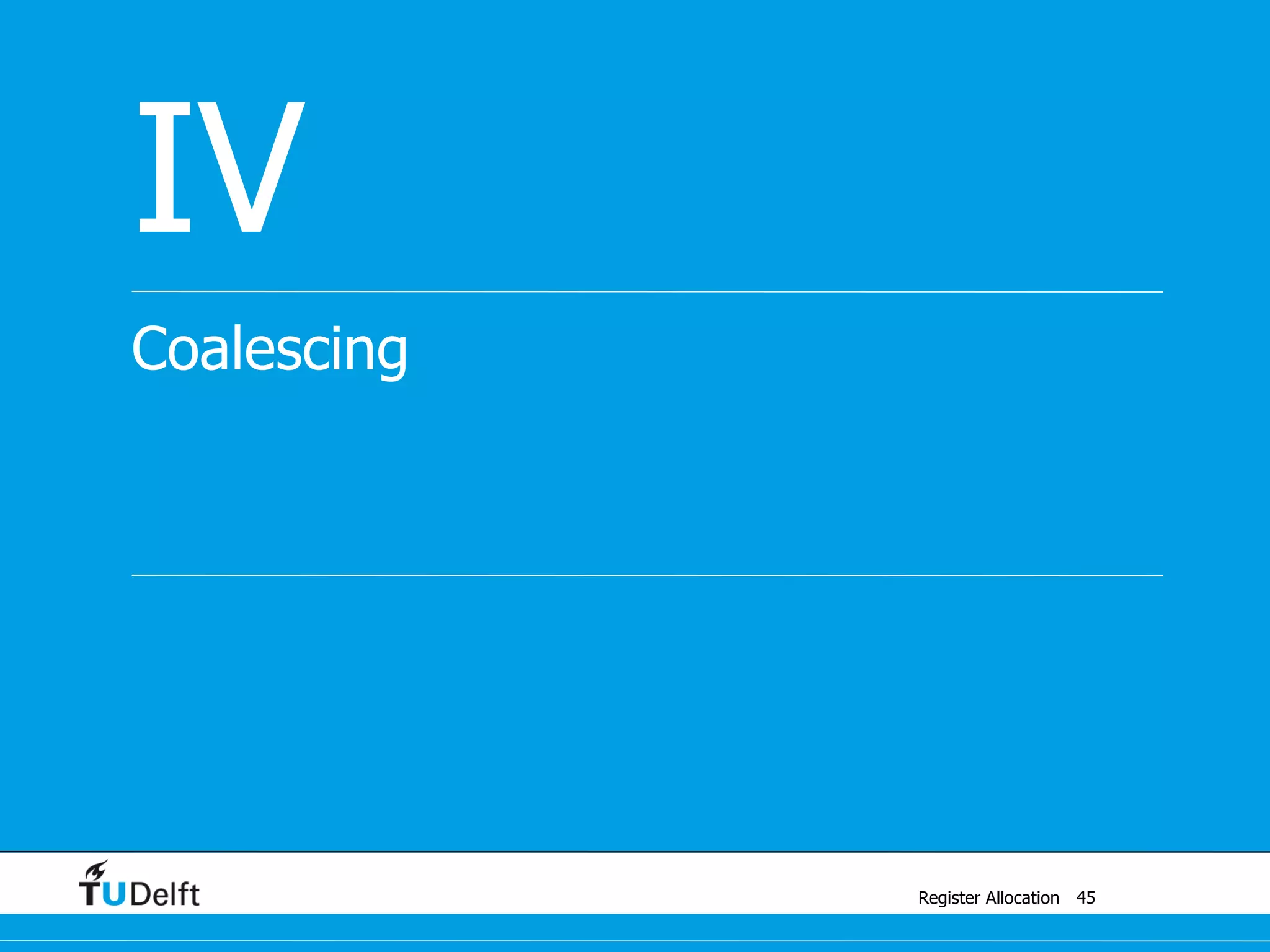 Register Allocation
Coalescing
IV
45
 