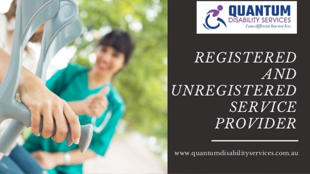 REGISTERED
AND
UNREGISTERED
SERVICE
PROVIDER
www.quantumdisabilityservices.com.au
 