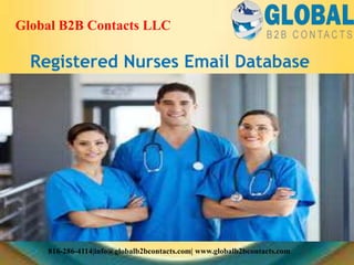 Registered Nurses Email Database
Global B2B Contacts LLC
816-286-4114|info@globalb2bcontacts.com| www.globalb2bcontacts.com
 