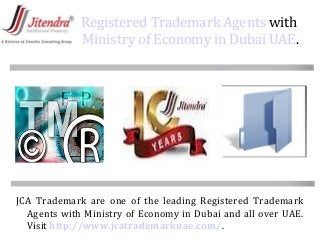 Registered Trademark Agents with
Ministry of Economy in Dubai UAE.
JCA Trademark are one of the leading Registered Trademark
Agents with Ministry of Economy in Dubai and all over UAE.
Visit http://www.jcatrademarkuae.com/.
 