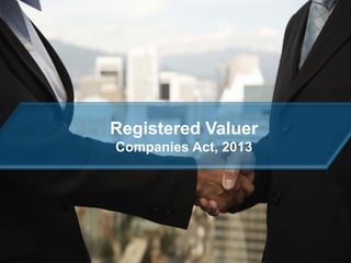 Registered Valuer
Companies Act, 2013

30/10/2013

 