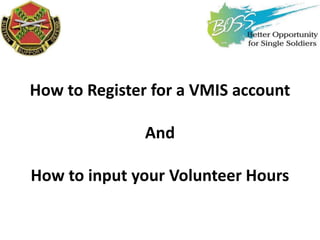 How to Register for a VMIS account
And
How to input your Volunteer Hours

 
