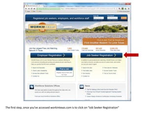 The first step, once you’ve accessed workintexas.com is to click on “Job Seeker Registration”

 