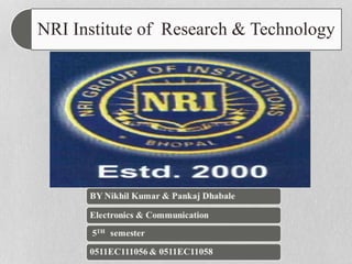 NRI Institute of Research & Technology
• By NIKHIL KUMAR
NIRT BHOPAL
 