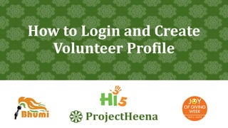 How to Login and Create
Volunteer Profile
 