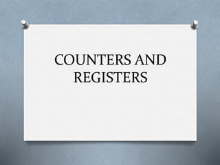 COUNTERS AND
REGISTERS
 
