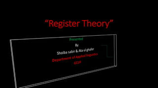 “Register Theory”
 