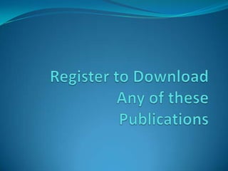 Register to DownloadAny of these Publications 