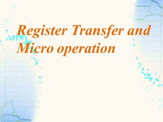 Register Transfer and
Micro operation
 