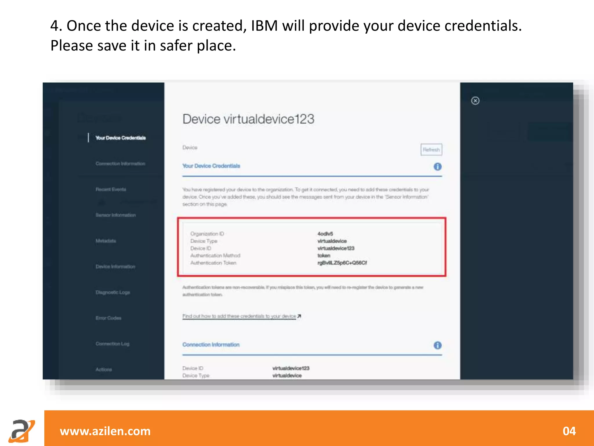 www.azilen.com 04
4. Once the device is created, IBM will provide your device credentials.
Please save it in safer place.
 