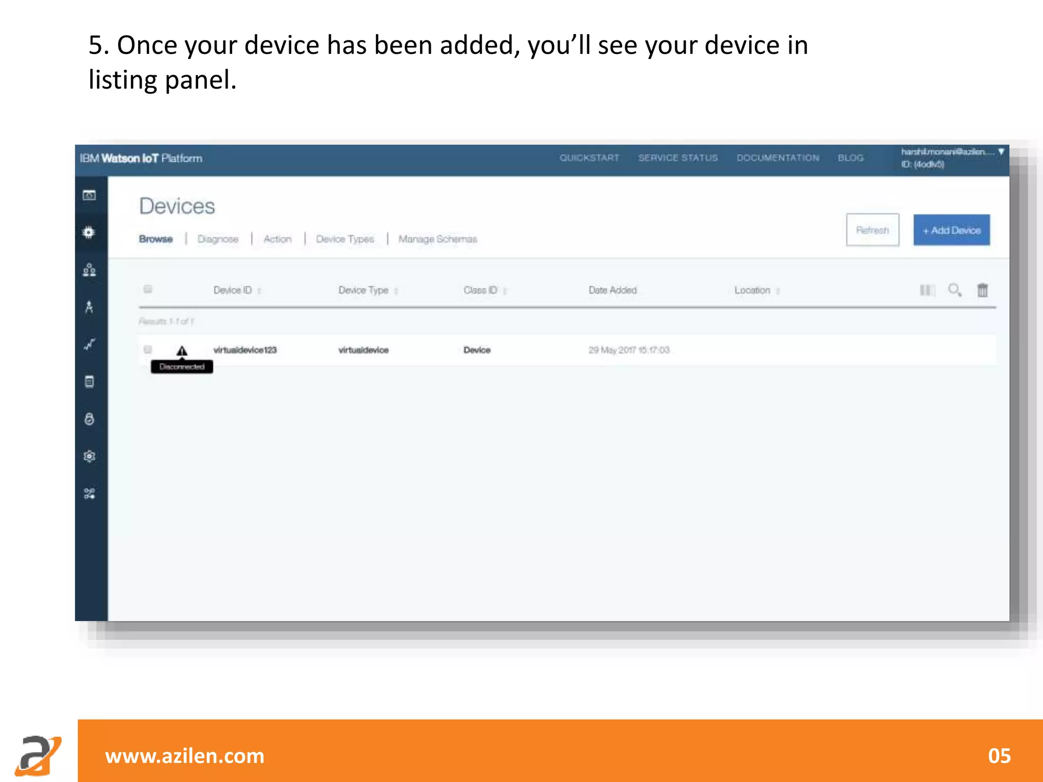 www.azilen.com 05
5. Once your device has been added, you’ll see your device in
listing panel.
 
