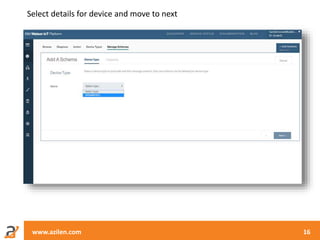 www.azilen.com 16
Select details for device and move to next
 