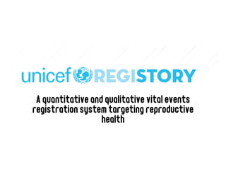 A quantitative and qualitative vital events
registration system targeting reproductive
                   health
 