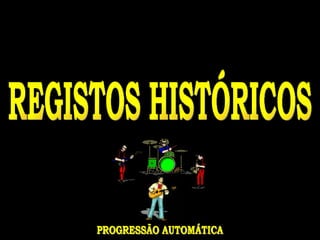 REGISTOS HISTÓRICOS PROGRESSÃO AUTOMÁTICA 