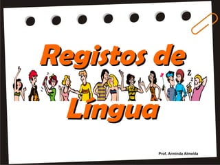 Registos de Língua Prof. Arminda Almeida 