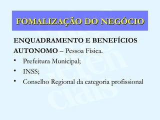 FOMALIZAÇÃO DO NEGÓCIO ENQUADRAMENTO E BENEFÍCIOS AUTONOMO  – Pessoa Física. Prefeitura Municipal; INSS; Conselho Regional da categoria profissional 
