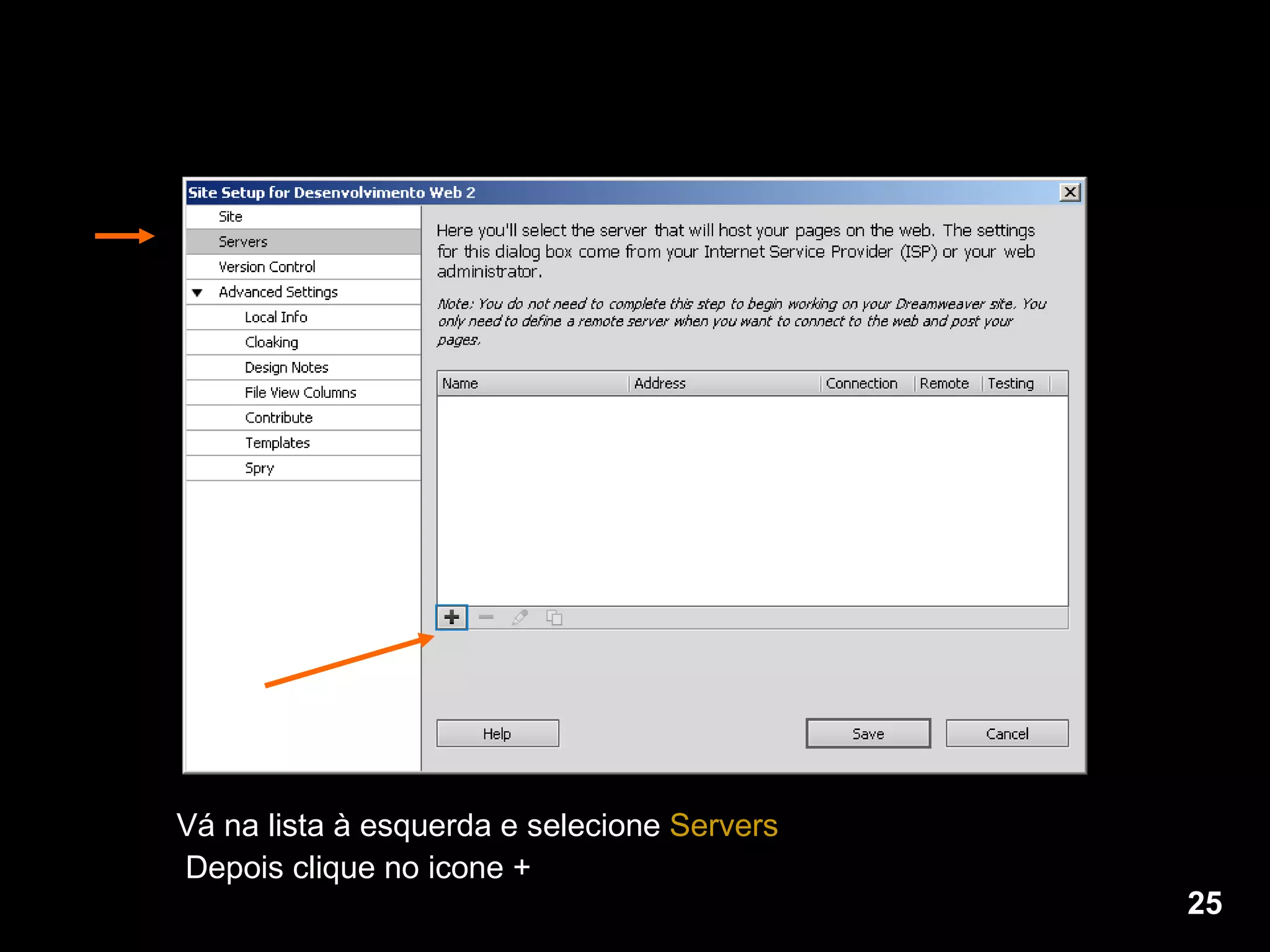 Vá na lista à esquerda e selecione  Servers   Depois clique no icone + 25 
