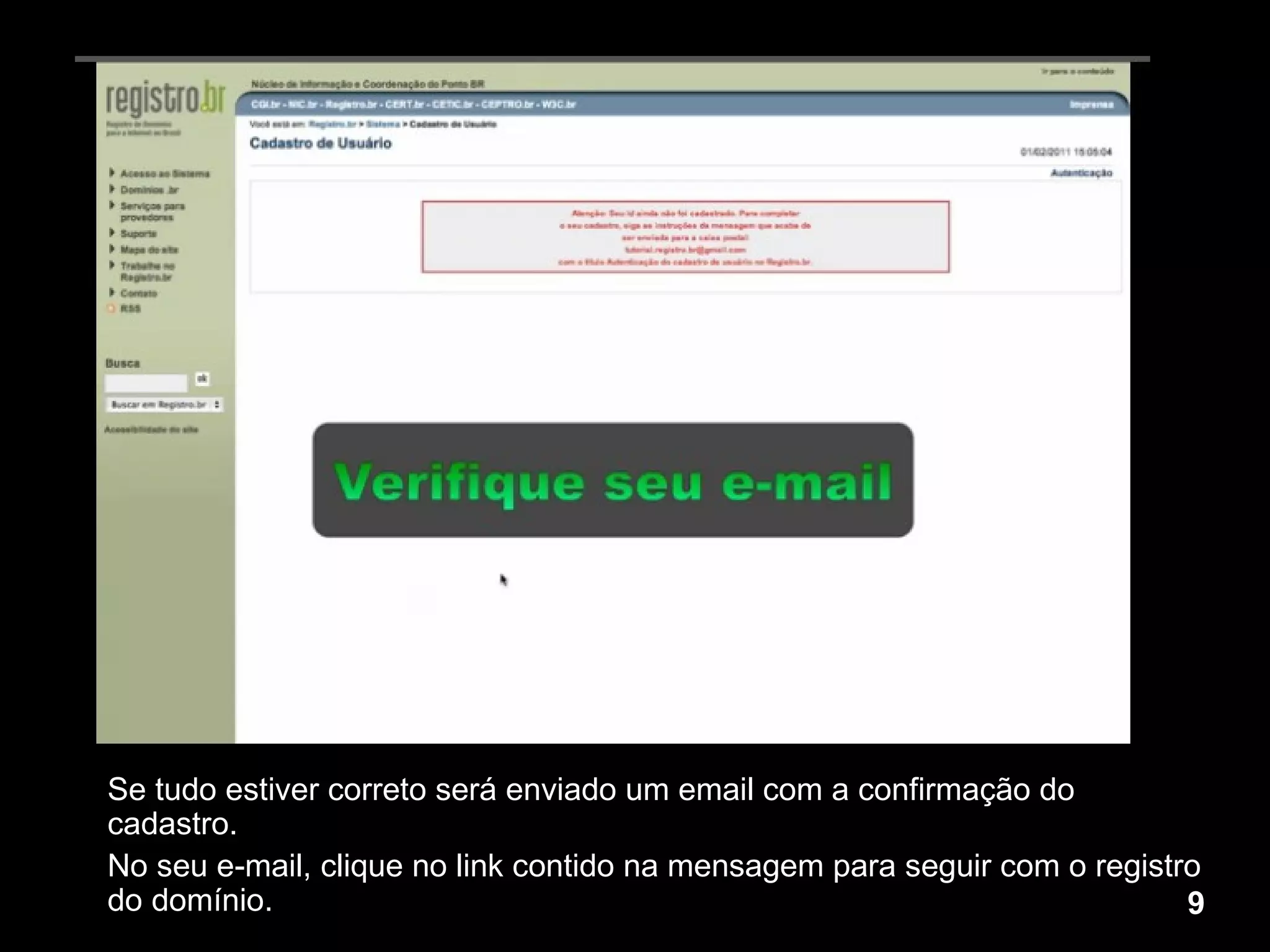 Se tudo estiver correto será enviado um email com a confirmação do cadastro. No seu e-mail, clique no link contido na mensagem para seguir com o registro do domínio. 9 