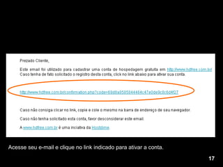 Acesse seu e-mail e clique no link indicado para ativar a conta. 17 