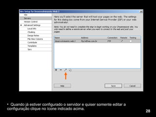 Quando já estiver configurado o servidor e quiser somente editar a configuração clique no ícone indicado acima. 28 