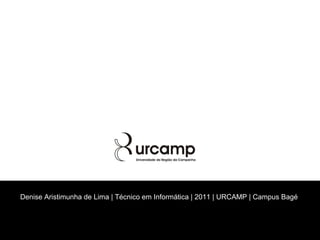 Denise Aristimunha de Lima | Técnico em Informática | 2011 | URCAMP | Campus Bagé  