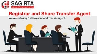 Registrar and Share Transfer Agent
We are category 1st Registrar and Transfer Agent.
 
