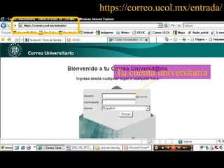 https://correo.ucol.mx/entrada/Tu cuenta universitaria