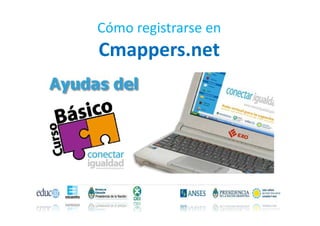 Cómo registrarse en
Cmappers.net
 