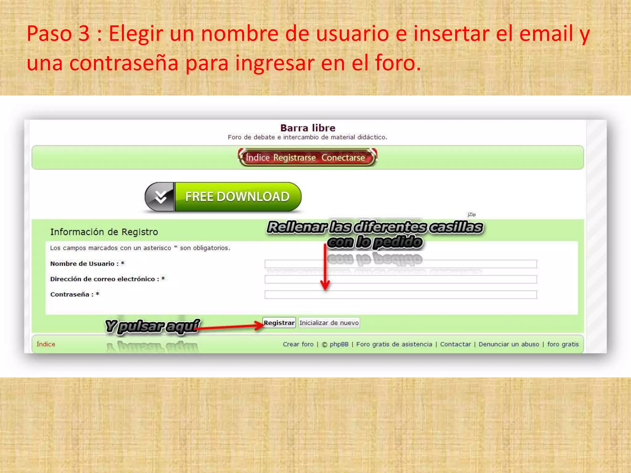 Paso 3 : Elegir un nombre de usuario e insertar el email y
una contraseña para ingresar en el foro.