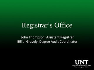 Registrar’s Office
John Thompson, Assistant Registrar
Billi J. Gravely, Degree Audit Coordinator
 