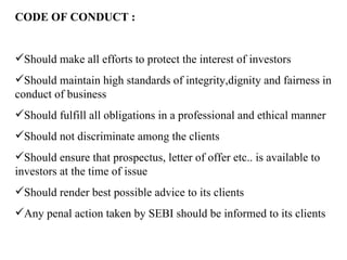 <ul><li>CODE OF CONDUCT : </li></ul><ul><li>Should make all efforts to protect the interest of investors </li></ul><ul><li...