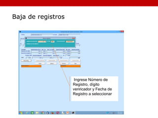 Ingrese Número de
Registro, dígito
veriricador y Fecha de
Registro a seleccionar
Baja de registros
 