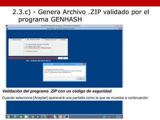 Validación del programa .ZIP con un código de seguridad.
Cuando seleccione [Aceptar] aparecerá una pantalla como la que se muestra a continuación:
2.3.c) - Genera Archivo .ZIP validado por el
programa GENHASH
 