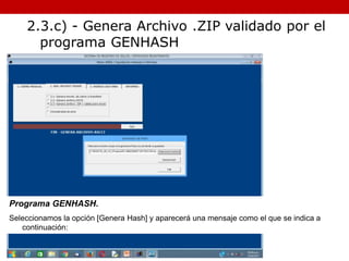 Programa GENHASH.
Seleccionamos la opción [Genera Hash] y aparecerá una mensaje como el que se indica a
continuación:
2.3.c) - Genera Archivo .ZIP validado por el
programa GENHASH
 