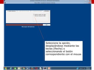 Seleccione la opción,
desplazándose mediante las
teclas [flecha] o
seleccionando el botón
correspondiente con el mouse
 