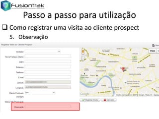 Passo a passo para utilização
 Como registrar uma visita ao cliente prospect
5. Observação

 