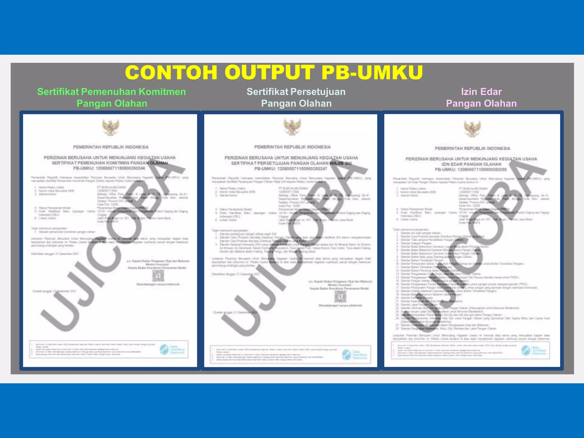 CONTOH OUTPUT PB-UMKU
Sertifikat Pemenuhan Komitmen
Pangan Olahan
Sertifikat Persetujuan
Pangan Olahan
Izin Edar
Pangan Olahan