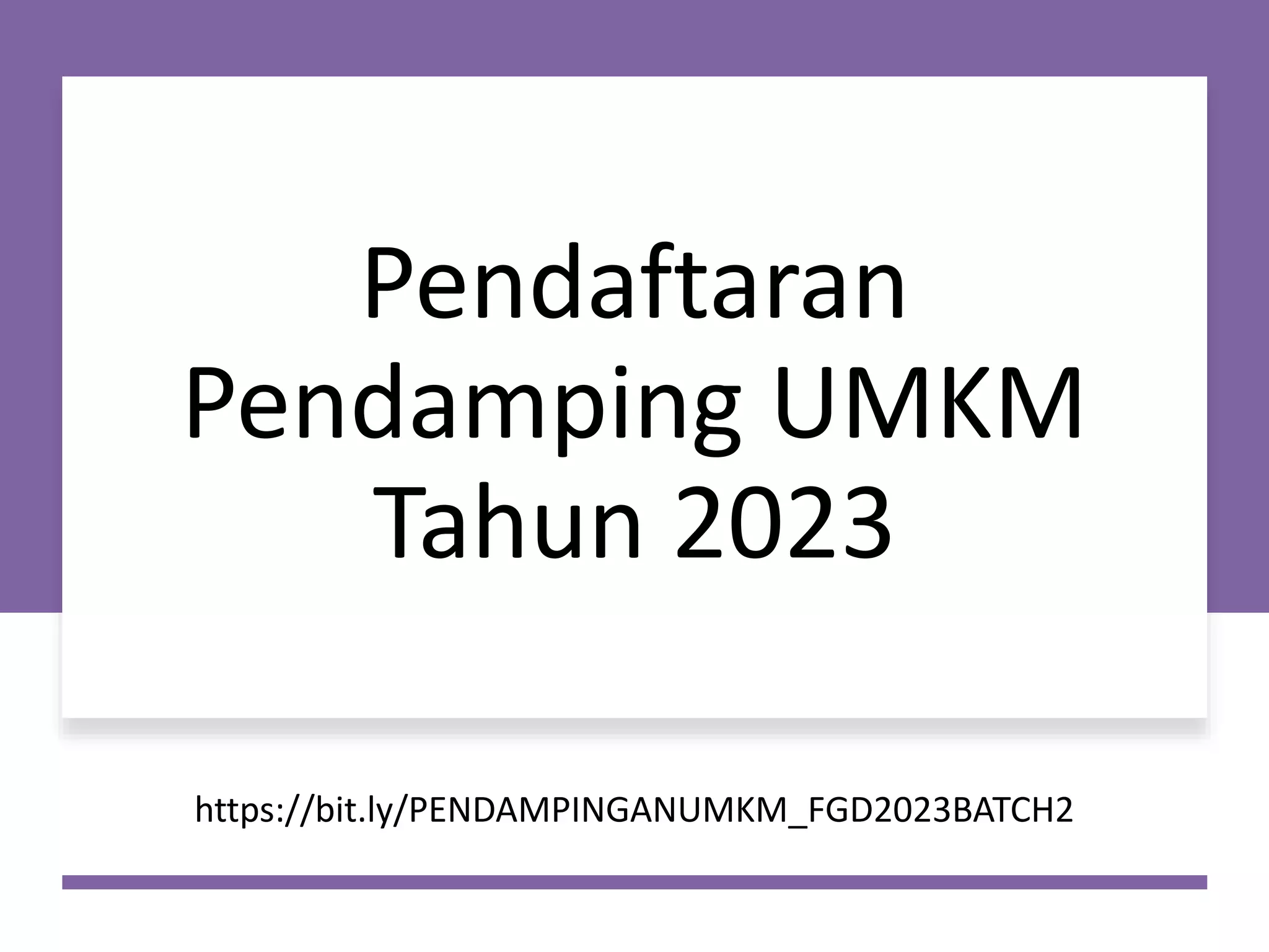 Pendaftaran
Pendamping UMKM
Tahun 2023
https://bit.ly/PENDAMPINGANUMKM_FGD2023BATCH2