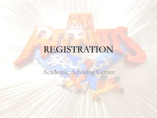 REGISTRATION

Academic Advising Center
 