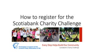 How to register for the
Scotiabank Charity Challenge
 
