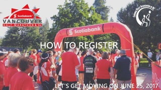 LET’S GET MOVING ON JUNE 25, 2017
HOW TO REGISTER
 