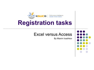 Registration tasks Excel versus Access By Maxim Ivashkov 